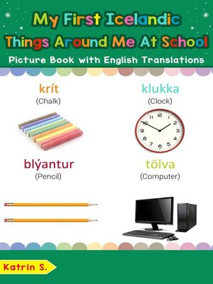 cover image of My First Icelandic Things Around Me at School Picture Book with English Translations